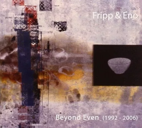 Fripp & Eno: Beyond Even (1992 - 2006) - COMPACT DISCS